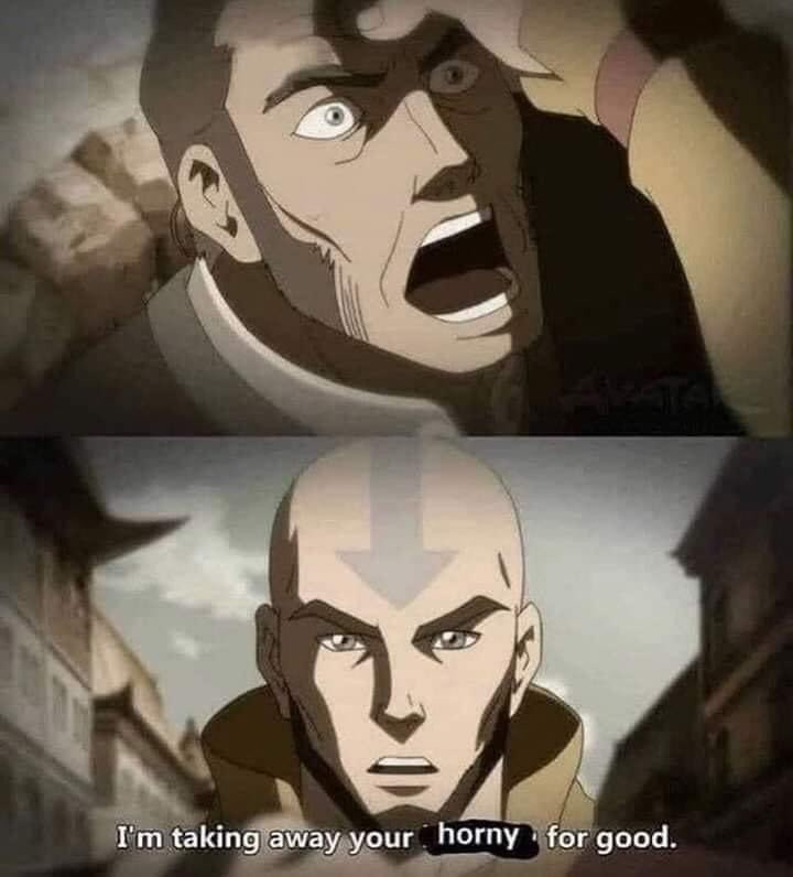 I'm taking away your horny for good - Avatar Aang