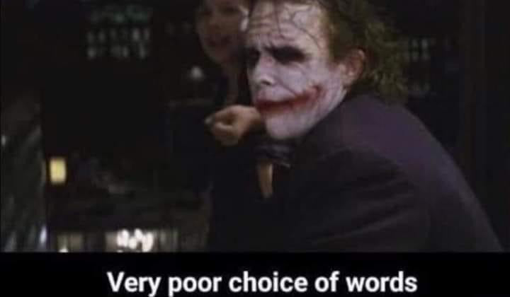 Very poor choice of words - Joker