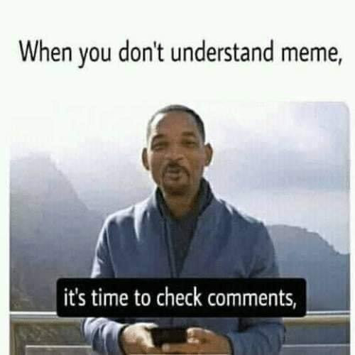 When you don't understand a meme, it's time to check comments - Will Smith