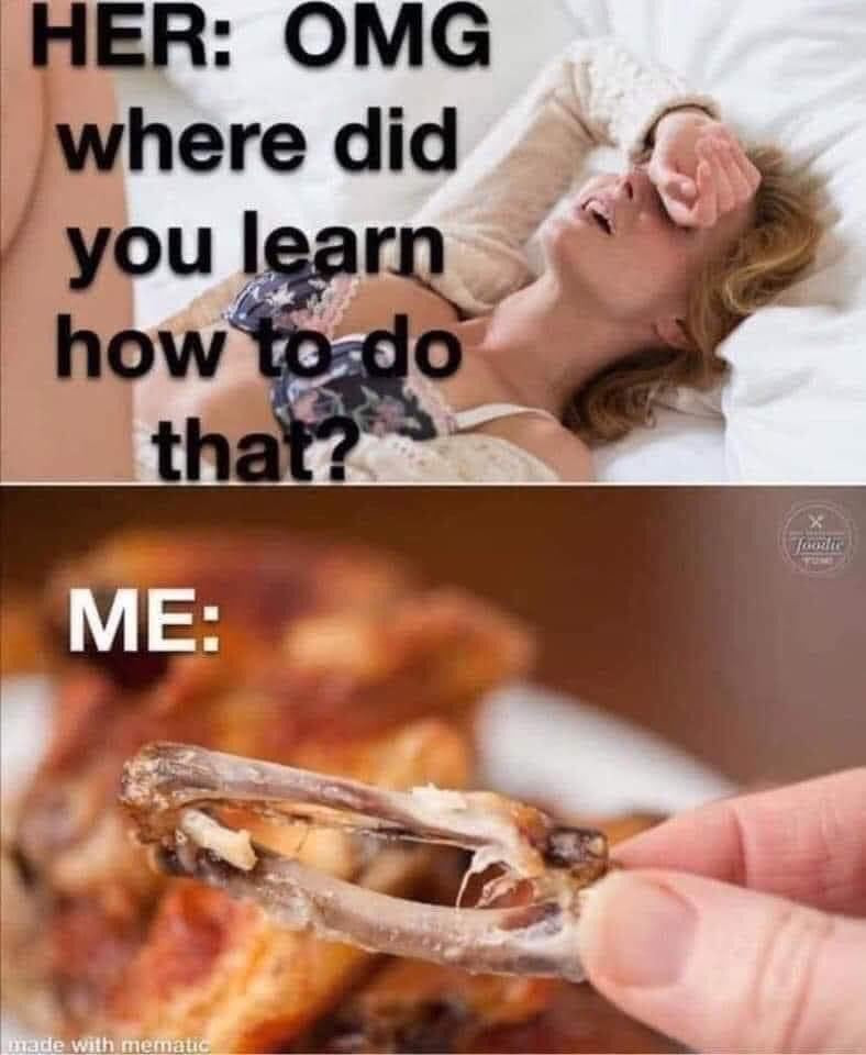 OMG where you learn how to do that? Me: eat chicken wings Keep Meme