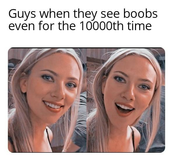 Guys when they see boobs even for the 10000th time - Scarlett Johansson smile meme