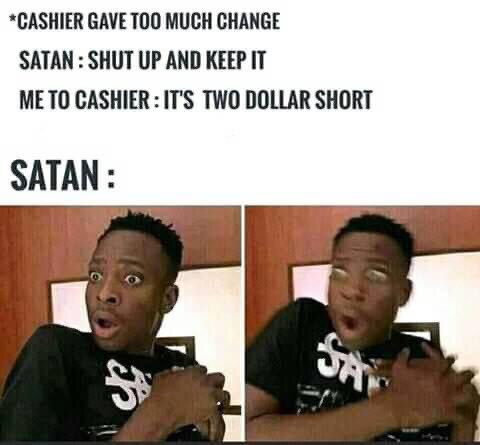 Cashier gives too much change but I still want more - shocked black guy Satan meme
