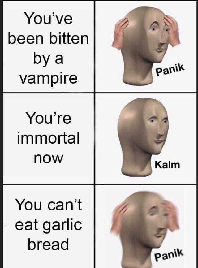 You've been bitten by a vampire. You can't eat garlic bread - Panik Kalm meme