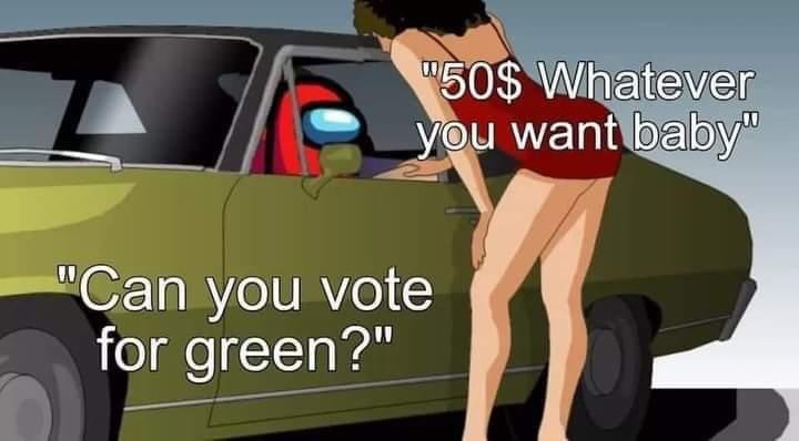 $50 whatever you want baby. Can you vote for green? Red Among Us meme