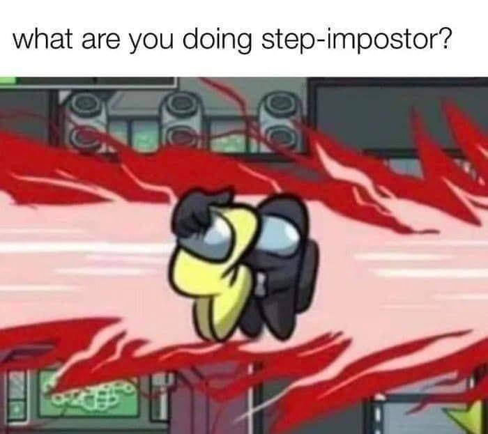 What are you doing step-impostor meme