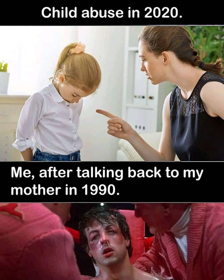 Child abuse in 2020 vs me after talking back to my mother in 1990 meme