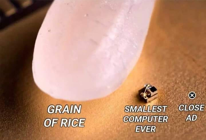 Close Ad button meme: compared with a grain of rice and smallest computer ever