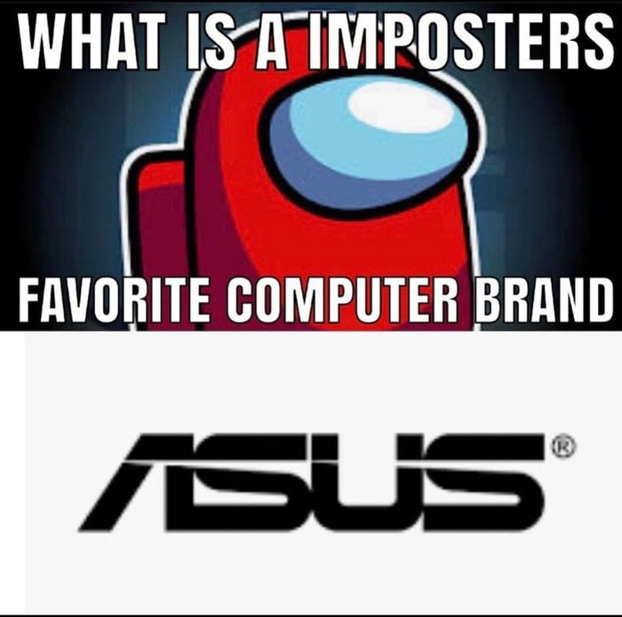 What is impostor's favorite computer brand? ASUS.