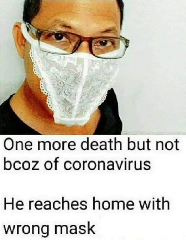 One more death but not because of coronavirus. Man wearing panties as mask meme.