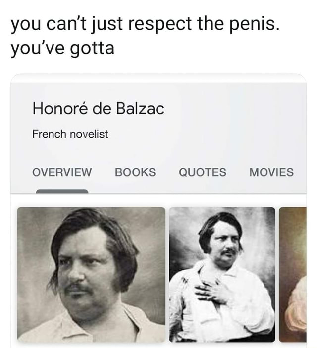 You can't just respect the penis. You've gotta. Honore de Balzac meme