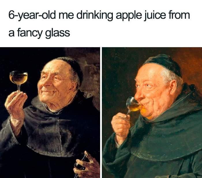 6-year-old me drinking apple juice from a fancy glass meme
