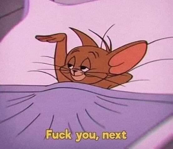 Jerry mouse lying in bed saying: Fuck you, next