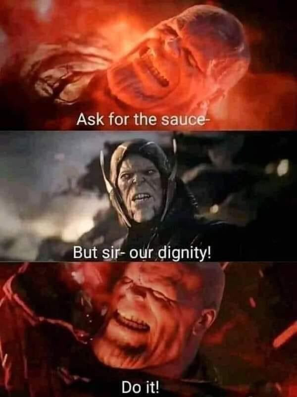 Ask for the sauce - Thanos dignity meme