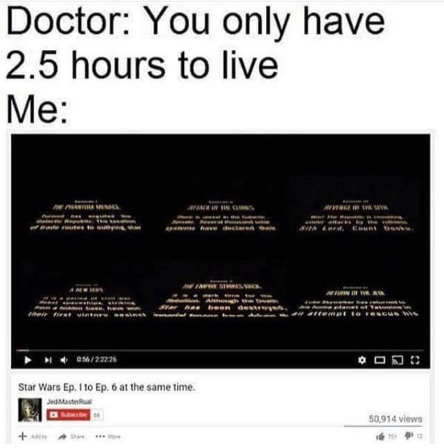 Watching Star Wars 1 to 6 at the same time when doctor says you only have 2.5 hours to live