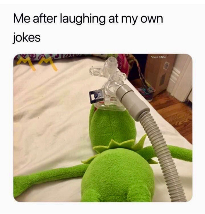 Me after laughing at my own jokes ventilator meme