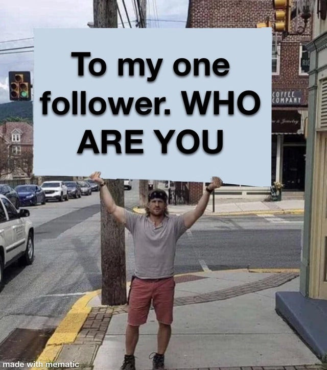 To my one follower: Who are you? Man holding big board meme