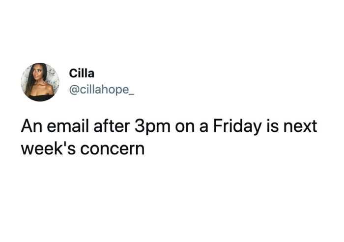 An email after 3PM on Friday is next week's concern