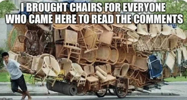 I brought chairs for everyone came here to read the comments - man pulling many chairs meme